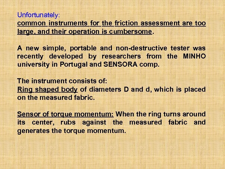 Unfortunately: common instruments for the friction assessment are too large, and their operation is