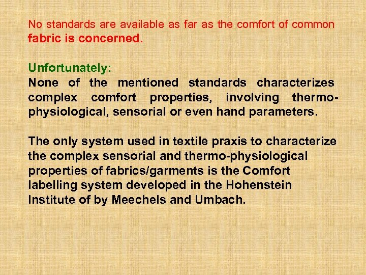 No standards are available as far as the comfort of common fabric is concerned.