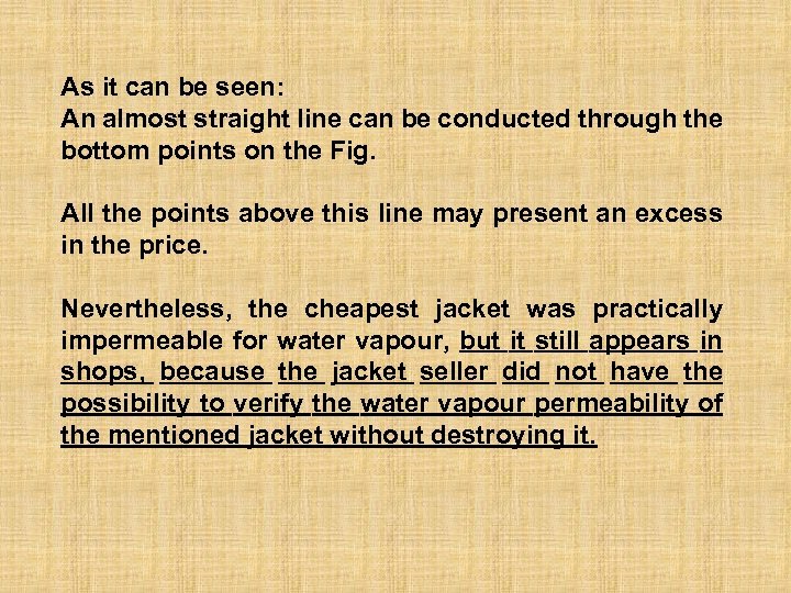 As it can be seen: An almost straight line can be conducted through the