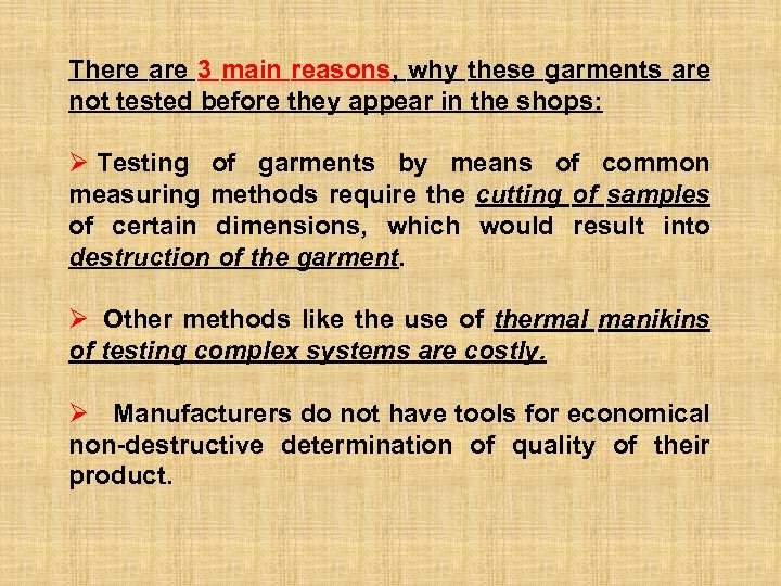 There are 3 main reasons, why these garments are not tested before they appear