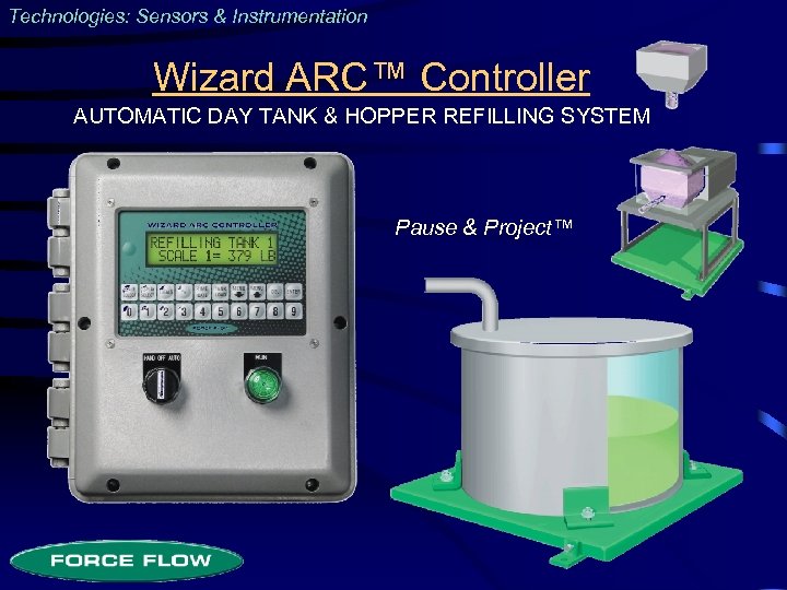 Technologies: Sensors & Instrumentation Wizard ARC™ Controller AUTOMATIC DAY TANK & HOPPER REFILLING SYSTEM