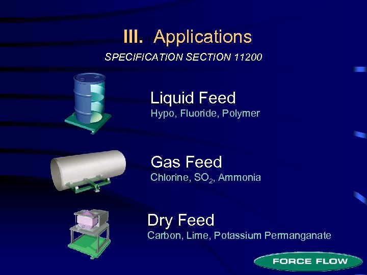 III. Applications SPECIFICATION SECTION 11200 Liquid Feed Hypo, Fluoride, Polymer Gas Feed Chlorine, SO