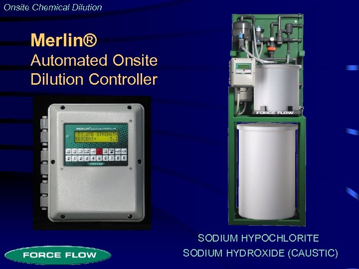 Onsite Chemical Dilution Merlin® Automated Onsite Dilution Controller SODIUM HYPOCHLORITE SODIUM HYDROXIDE (CAUSTIC) 