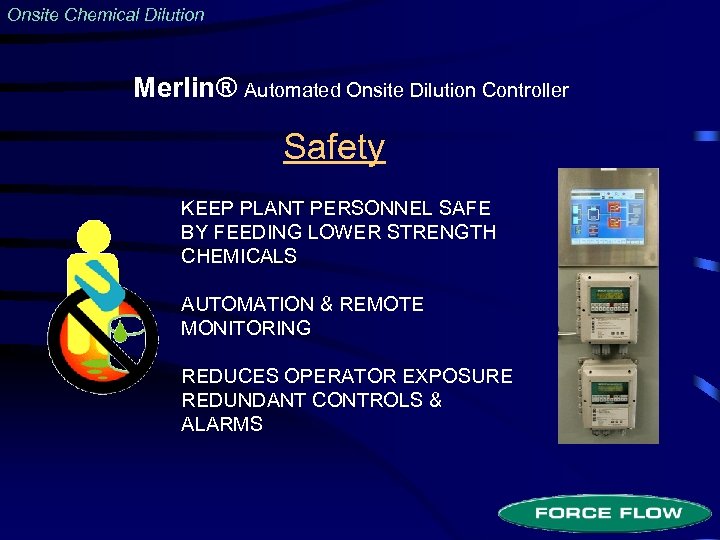 Onsite Chemical Dilution Merlin® Automated Onsite Dilution Controller Safety KEEP PLANT PERSONNEL SAFE BY