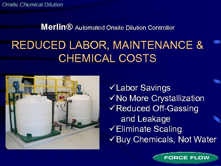 Onsite Chemical Dilution Merlin® Automated Onsite Dilution Controller REDUCED LABOR, MAINTENANCE & CHEMICAL COSTS