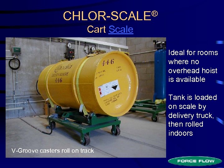 CHLOR-SCALE® Cart Scale Ideal for rooms where no overhead hoist is available Tank is