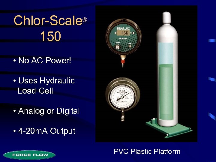 Chlor-Scale® 150 • No AC Power! • Uses Hydraulic Load Cell • Analog or