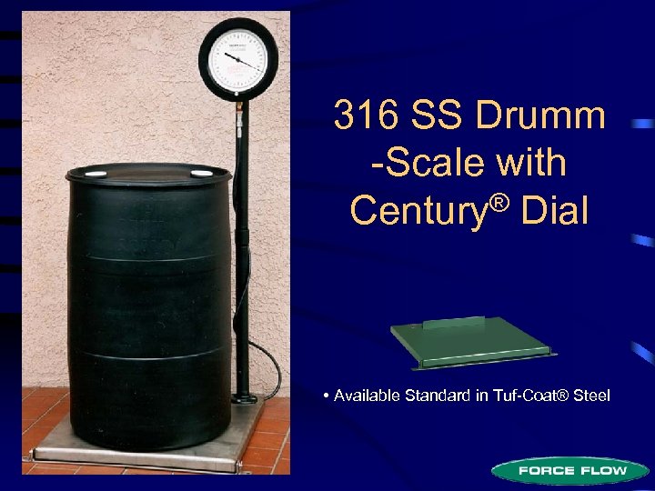 316 SS Drumm -Scale with Century® Dial • Available Standard in Tuf-Coat® Steel 