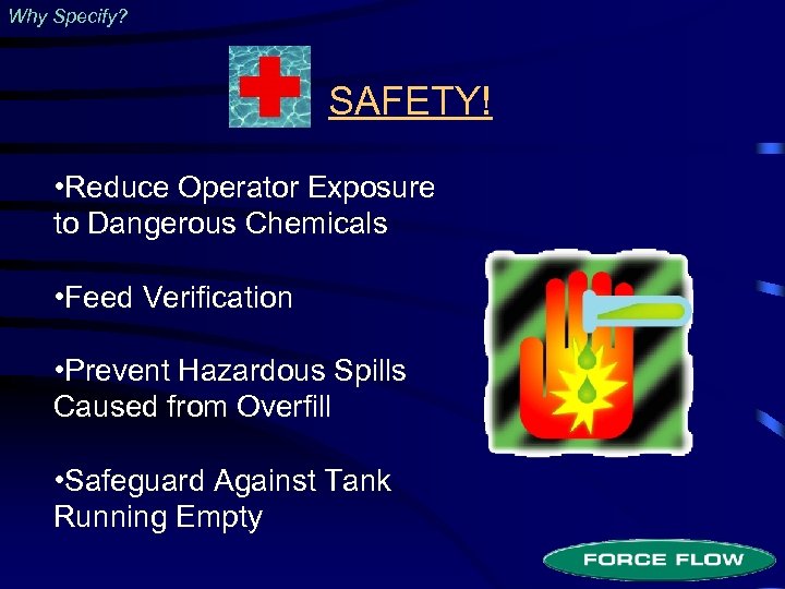 Why Specify? SAFETY! • Reduce Operator Exposure to Dangerous Chemicals • Feed Verification •