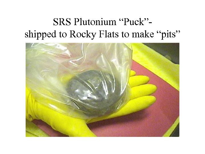 SRS Plutonium “Puck”shipped to Rocky Flats to make “pits” 