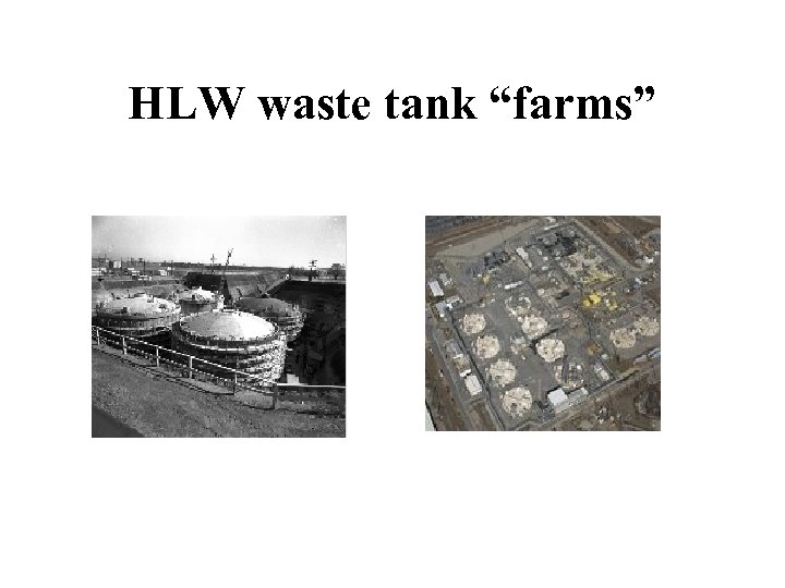 HLW waste tank “farms” 