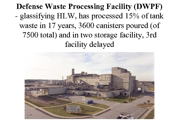 Defense Waste Processing Facility (DWPF) - glassifying HLW, has processed 15% of tank waste