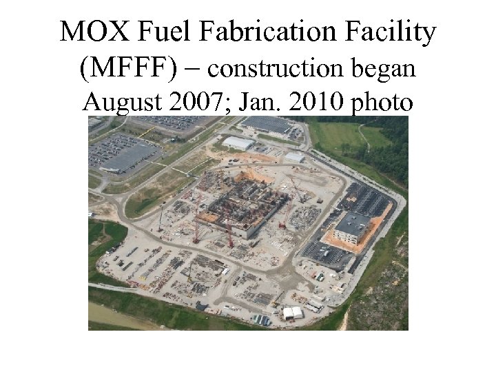 MOX Fuel Fabrication Facility (MFFF) – construction began August 2007; Jan. 2010 photo 