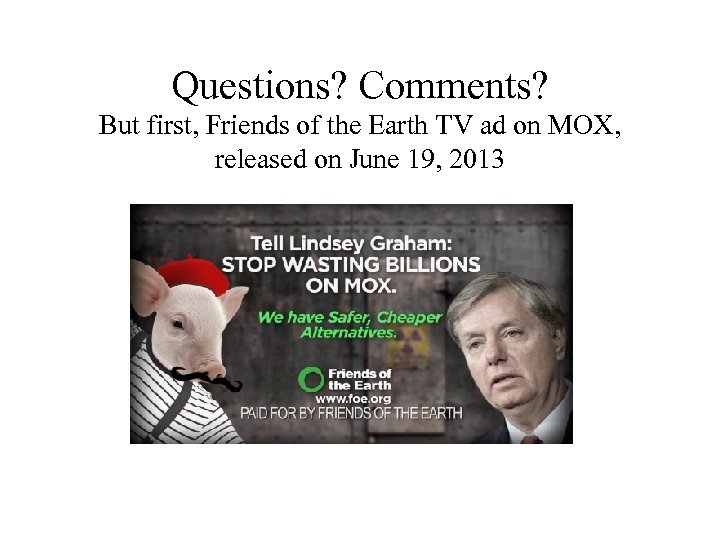 Questions? Comments? But first, Friends of the Earth TV ad on MOX, released on