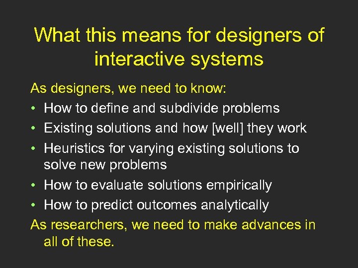 What this means for designers of interactive systems As designers, we need to know: