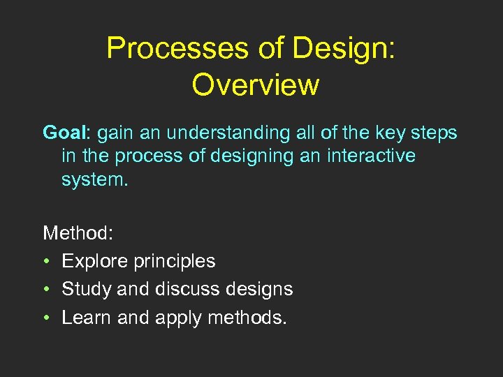 Processes of Design: Overview Goal: gain an understanding all of the key steps in