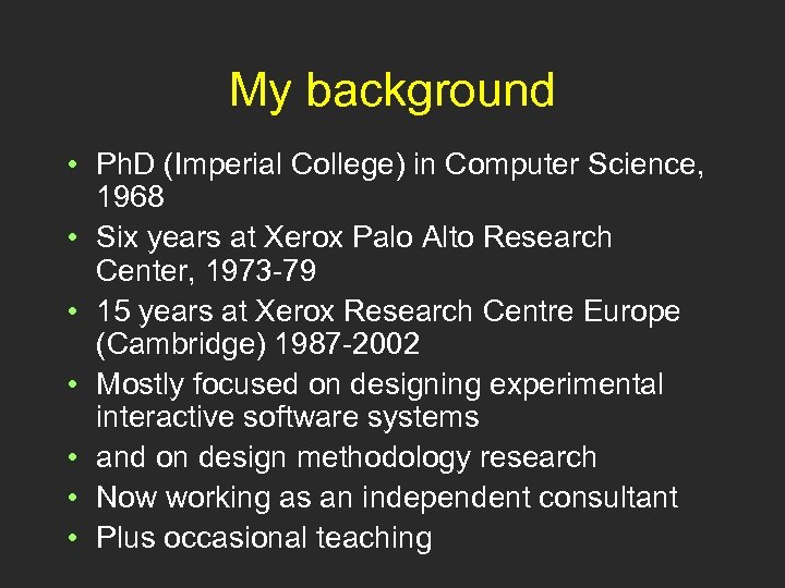 My background • Ph. D (Imperial College) in Computer Science, 1968 • Six years