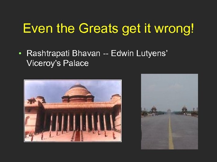 Even the Greats get it wrong! • Rashtrapati Bhavan -- Edwin Lutyens’ Viceroy’s Palace