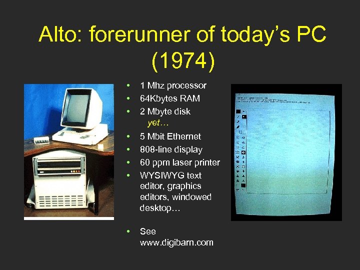 Alto: forerunner of today’s PC (1974) • • • 1 Mhz processor 64 Kbytes