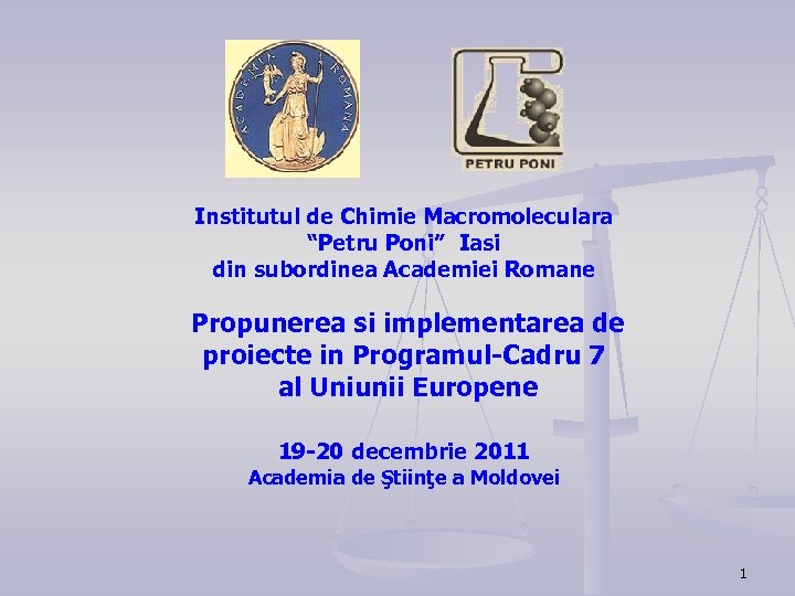 Institutul de Chimie Macromoleculara “Petru Poni” Iasi din subordinea Academiei Romane Propunerea si implementarea