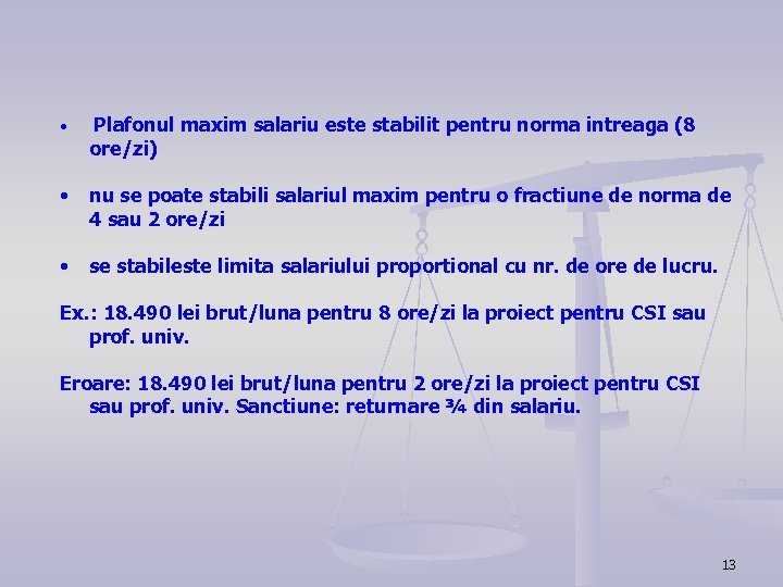  • Plafonul maxim salariu este stabilit pentru norma intreaga (8 ore/zi) • nu