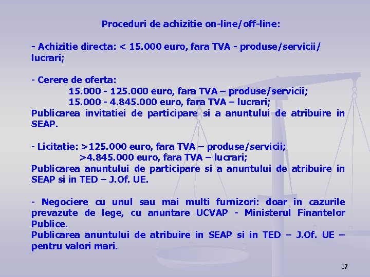 Proceduri de achizitie on-line/off-line: - Achizitie directa: < 15. 000 euro, fara TVA -