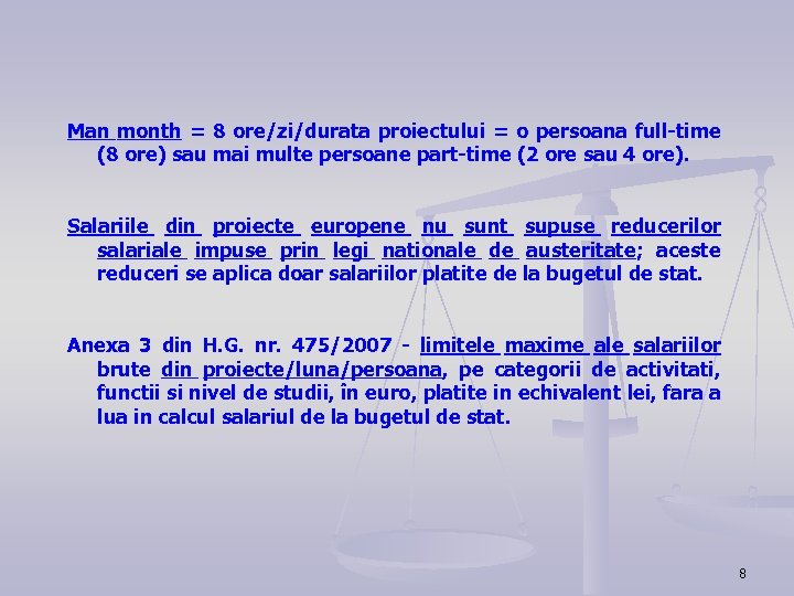 Man month = 8 ore/zi/durata proiectului = o persoana full-time (8 ore) sau mai