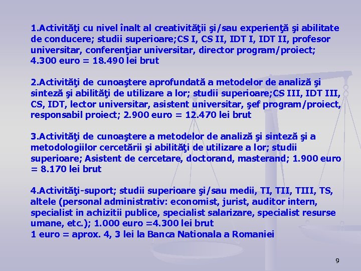 1. Activităţi cu nivel înalt al creativităţii şi/sau experienţă şi abilitate de conducere; studii