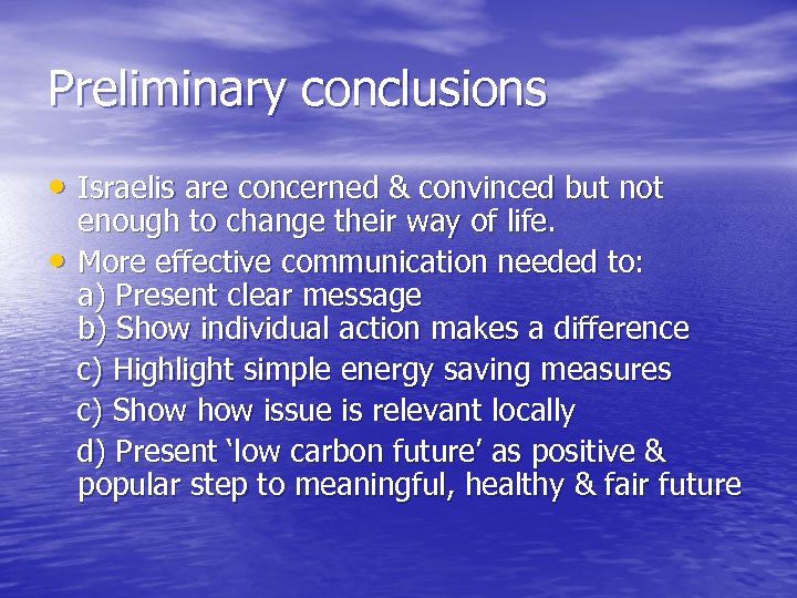 Preliminary conclusions • Israelis are concerned & convinced but not • enough to change