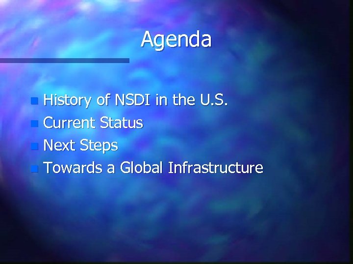 Agenda History of NSDI in the U. S. n Current Status n Next Steps