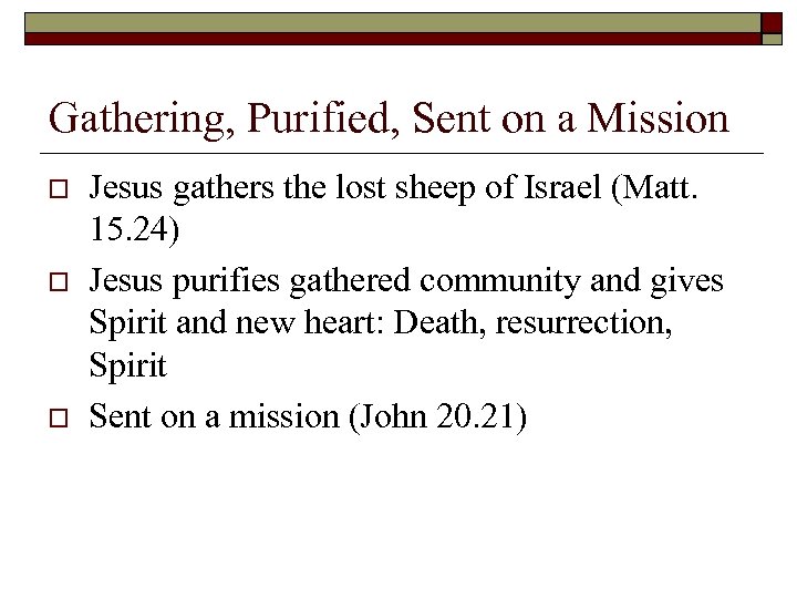 Gathering, Purified, Sent on a Mission o o o Jesus gathers the lost sheep