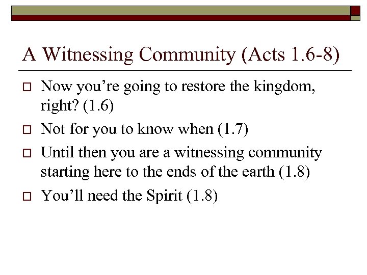 A Witnessing Community (Acts 1. 6 -8) o o Now you’re going to restore