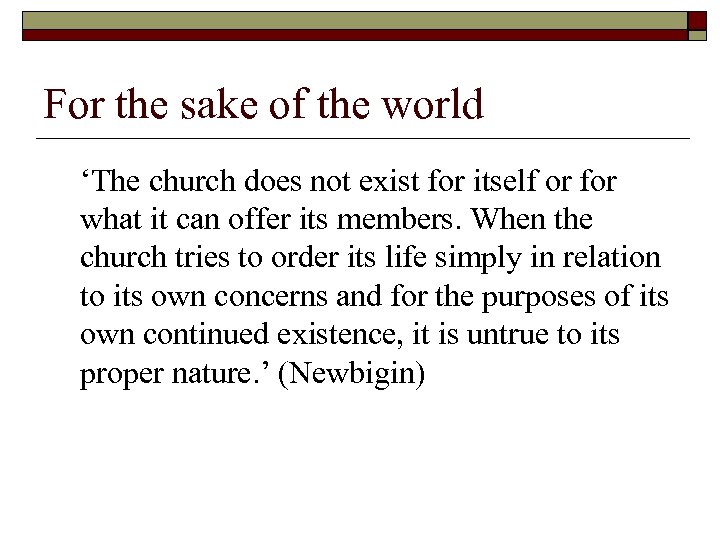 For the sake of the world ‘The church does not exist for itself or