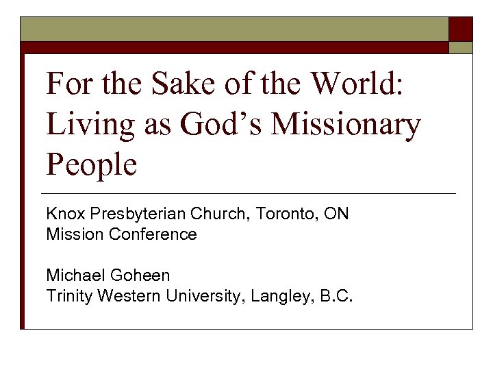 For the Sake of the World: Living as God’s Missionary People Knox Presbyterian Church,