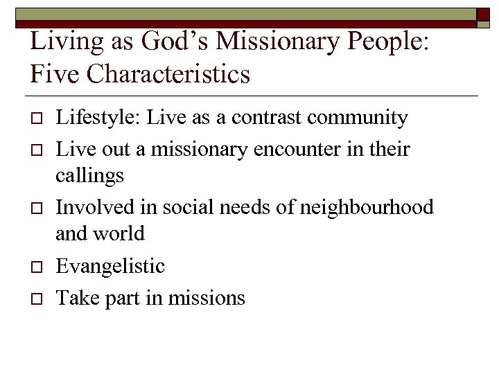 Living as God’s Missionary People: Five Characteristics o o o Lifestyle: Live as a