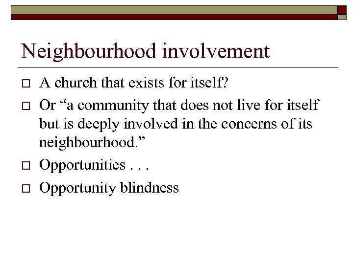 Neighbourhood involvement o o A church that exists for itself? Or “a community that