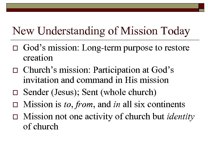 New Understanding of Mission Today o o o God’s mission: Long-term purpose to restore
