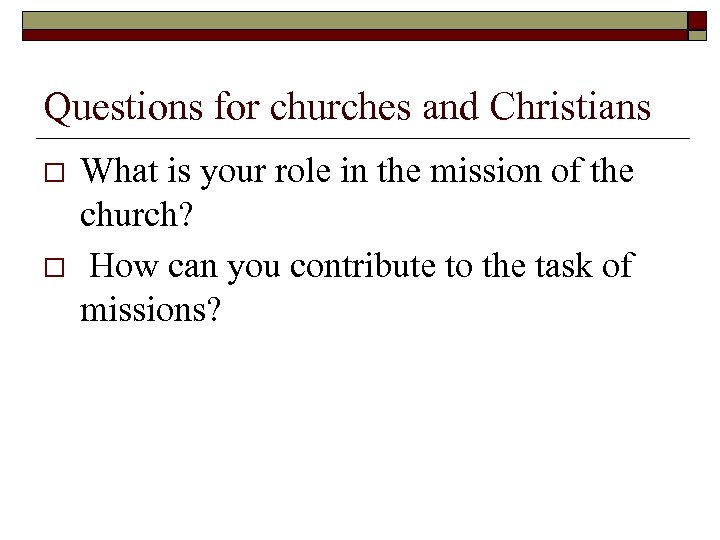 Questions for churches and Christians o o What is your role in the mission