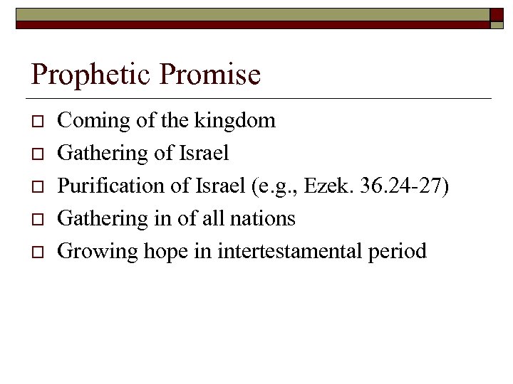 Prophetic Promise o o o Coming of the kingdom Gathering of Israel Purification of