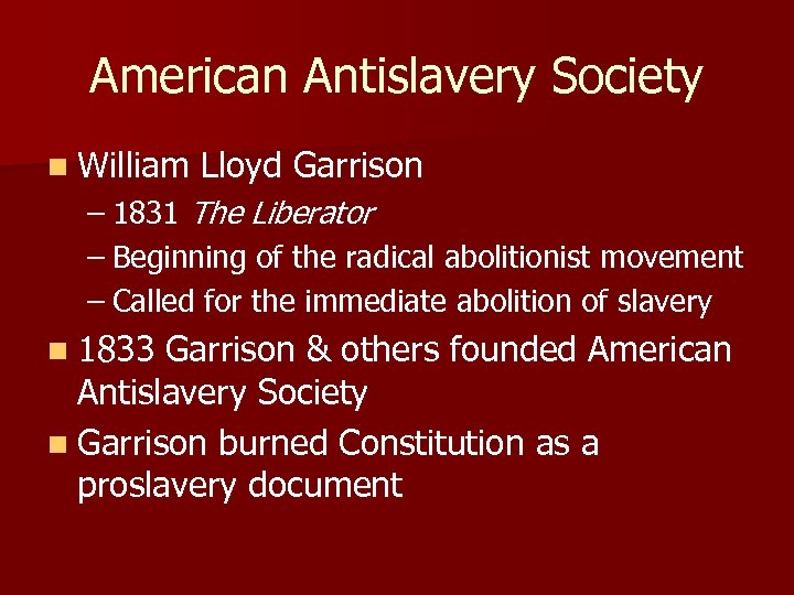 American Antislavery Society n William Lloyd Garrison – 1831 The Liberator – Beginning of