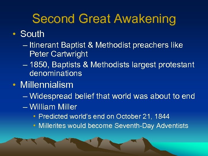 Second Great Awakening • South – Itinerant Baptist & Methodist preachers like Peter Cartwright