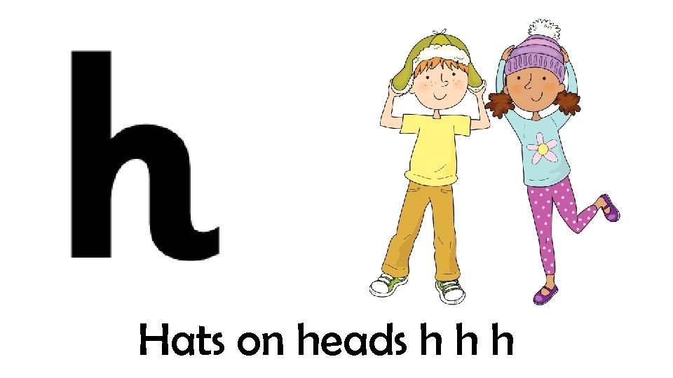 Hats on heads h h h 