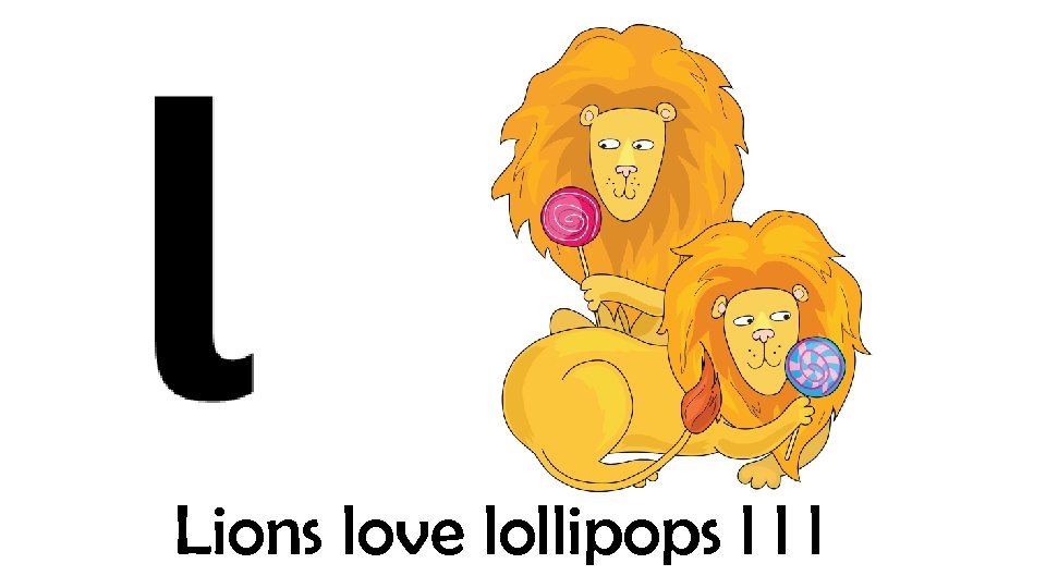 Lions love lollipops l l l 