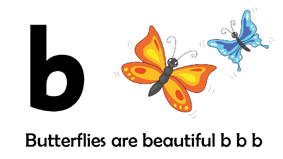 Butterflies are beautiful b b b 