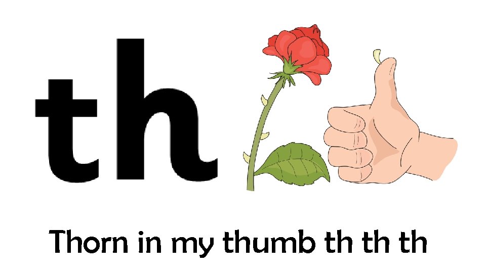 Thorn in my thumb th th th 