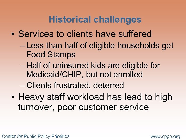 Historical challenges • Services to clients have suffered – Less than half of eligible