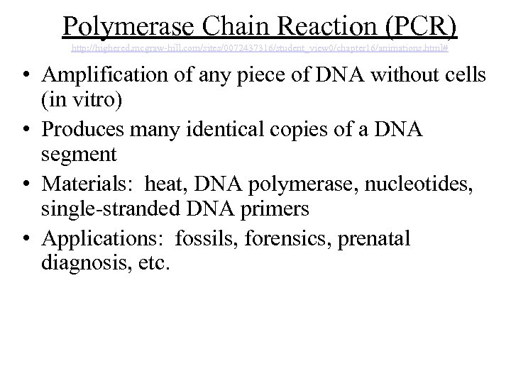 Polymerase Chain Reaction (PCR) http: //highered. mcgraw-hill. com/sites/0072437316/student_view 0/chapter 16/animations. html# • Amplification of