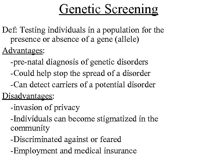 Genetic Screening Def: Testing individuals in a population for the presence or absence of