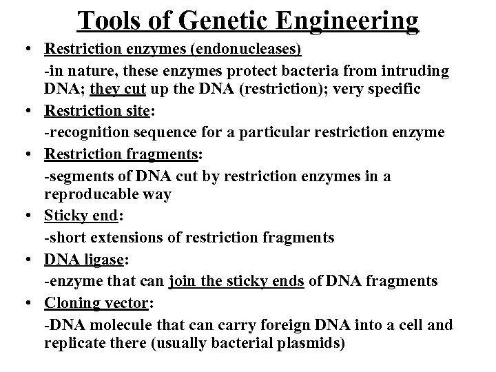 Tools of Genetic Engineering • Restriction enzymes (endonucleases) -in nature, these enzymes protect bacteria