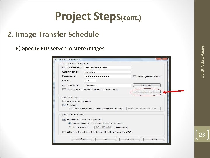 Project Steps(cont. ) E) Specify FTP server to store images JINR-Dubna, Russia 2. Image